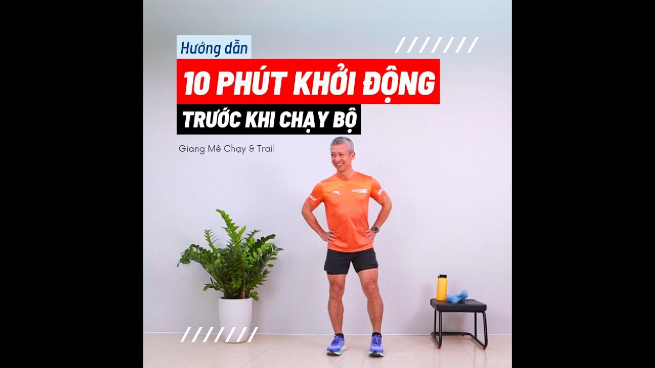 10 Phút Khởi Động Trước Khi Chạy – Dễ Dàng, Hiệu Quả, Phê quá Phê!