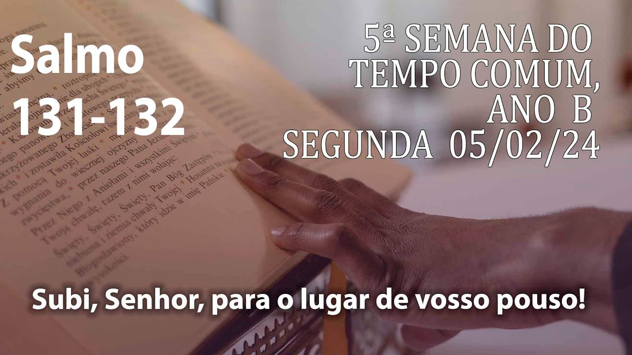 Salmo 131-132 (cifra) Segunda-feira  05/02/2024 - 5ª Semana do Tempo Comum, Ano B - Ana Walquiria