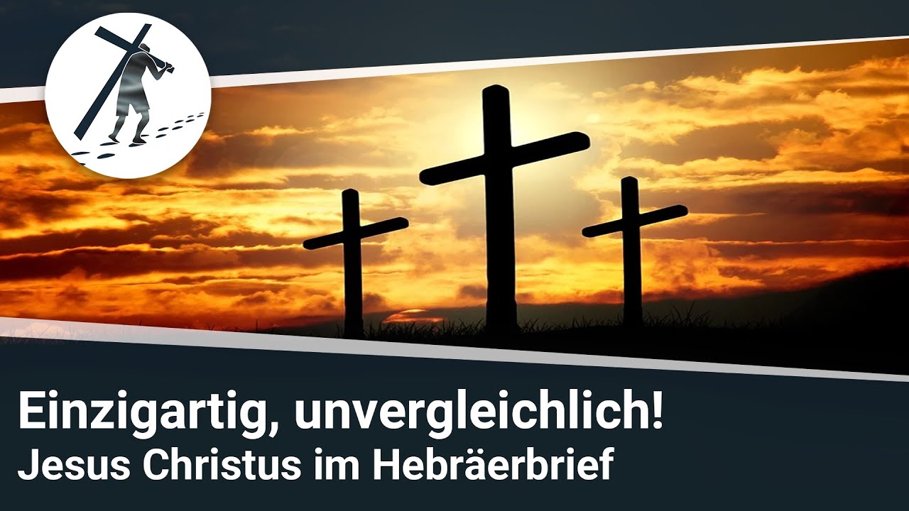 Einzigartig, unvergleichlich - Jesus Christus im Hebräerbrief I Martin Vedder