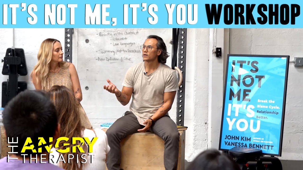 It's Not Me It's You Workshop with John Kim and Vanessa Bennett - The Angry Therapist