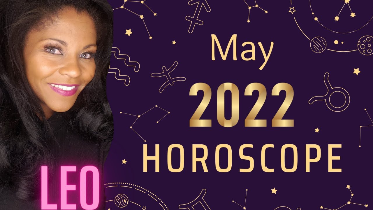 LEO MONTHLY HOROSCOPE MAY 2022