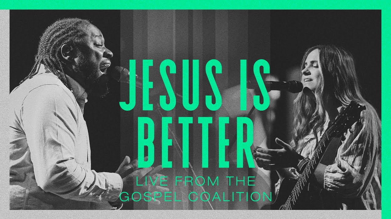 Jesus Is Better | Austin Stone Worship | LIVE from The Gospel Coalition