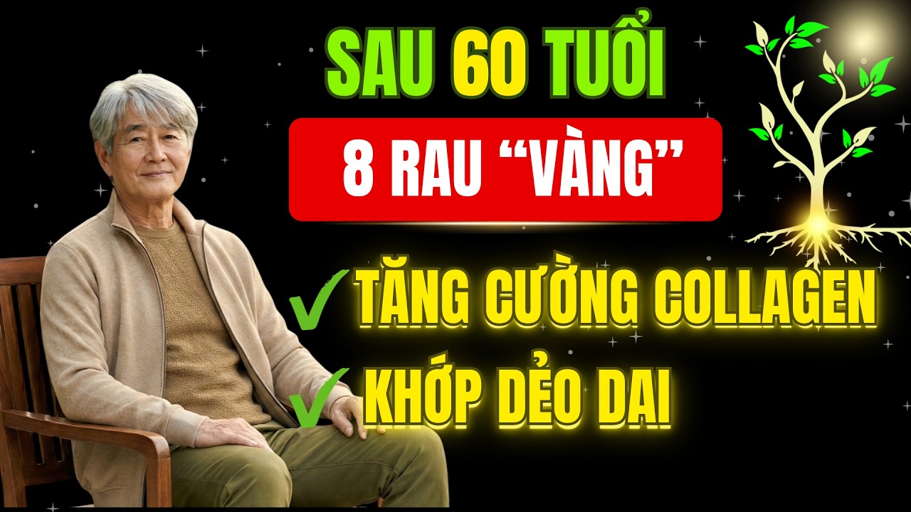 Người Già Chân Yếu Nên Ăn Gì? 8 Loại Rau “Vàng” Giúp Tăng Collagen, Khớp Dẻo Dai |Hạnh Phúc Tuổi Già