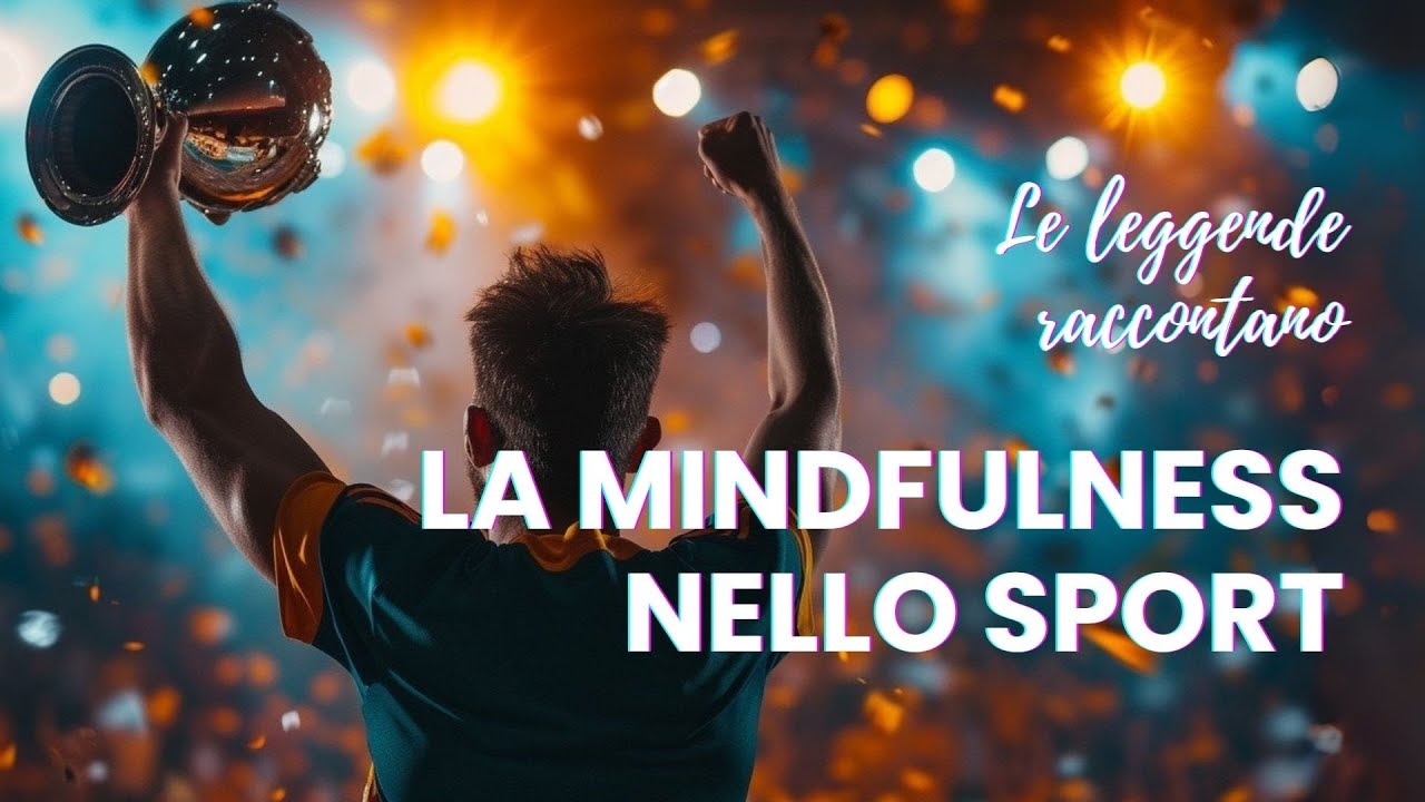Preparazione mentale e Mindfulness: testimonianze dei campioni di ieri e di oggi