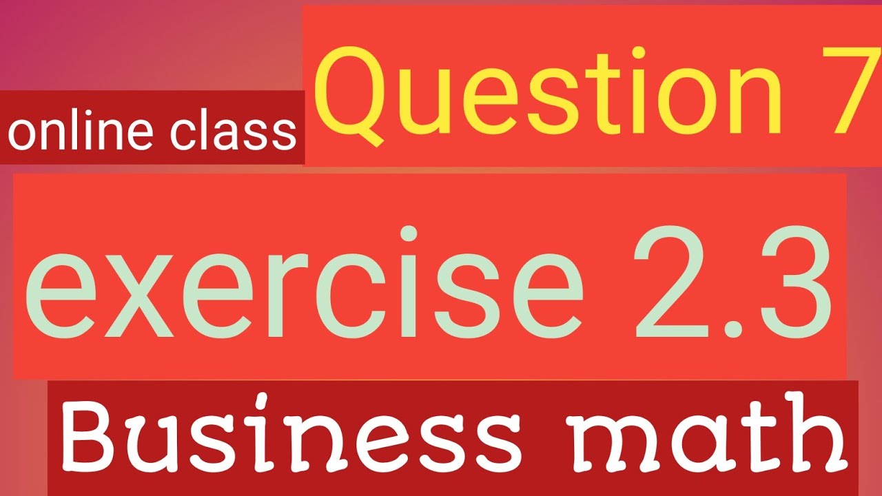 Business Mathematics – Exercise 2.3 (Question 7)