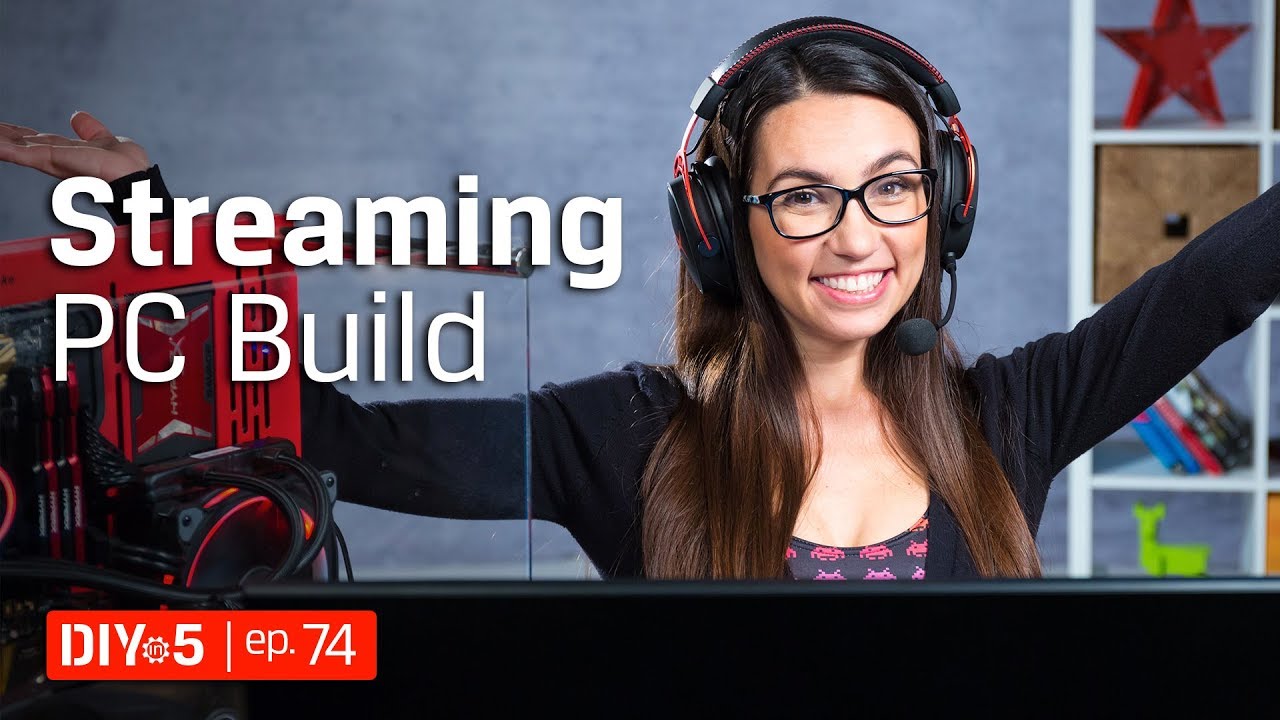 PC Build - Build a PC for live streaming gameplay &ndash; DIY in 5 Ep 74