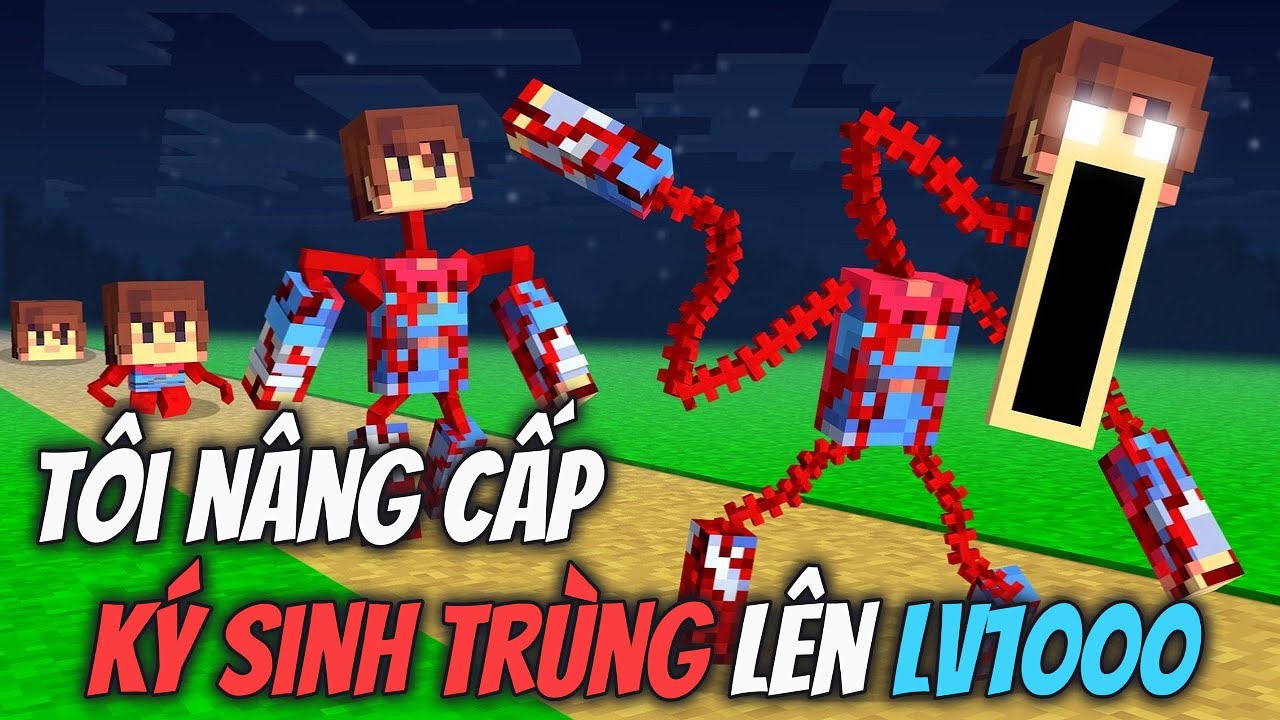 Tôi Nâng Cấp KÝ SINH TRÙNG Lên LV1000 Trong Minecraft