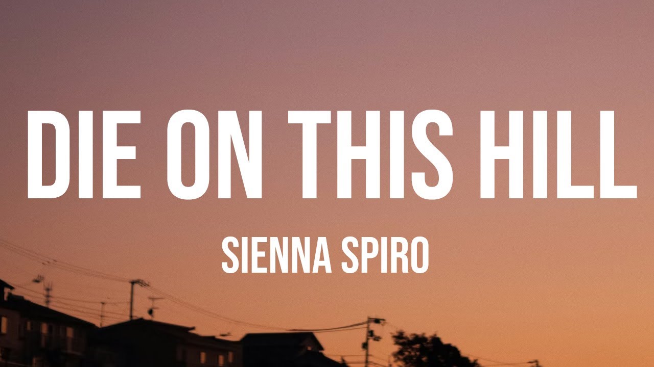 SIENNA SPIRO - Die On This Hill (Lyrics)