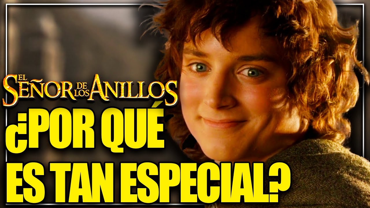 ¿POR QUÉ EL SEÑOR DE LOS ANILLOS ES TAN ESPECIAL?