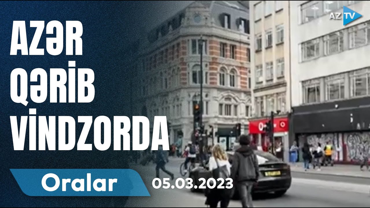 Azər Qərib Vindzorda | Oralar | 05.03.2023