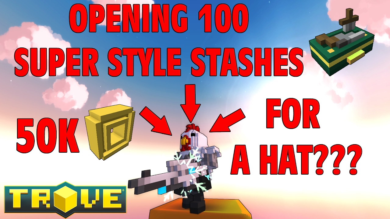 50K CUBITS FOR A HAT STYLE? &ndash; Opening 100 Super style stashes in Trove