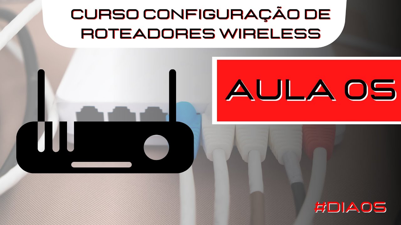 #Aula 05 - Curso configuração de roteadores wireless