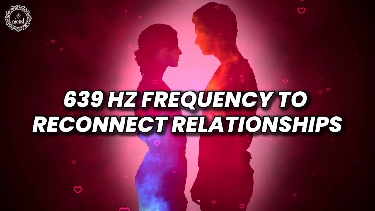 Clear Misunderstandings | 639 Hz Frequency To Reconnect Relationships | Attract And Manifest Love