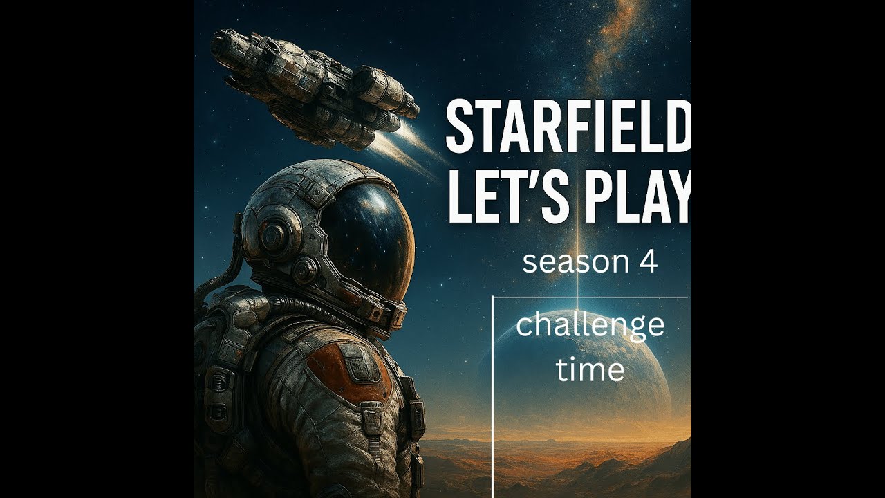 starfield lets play season 4 ep  9