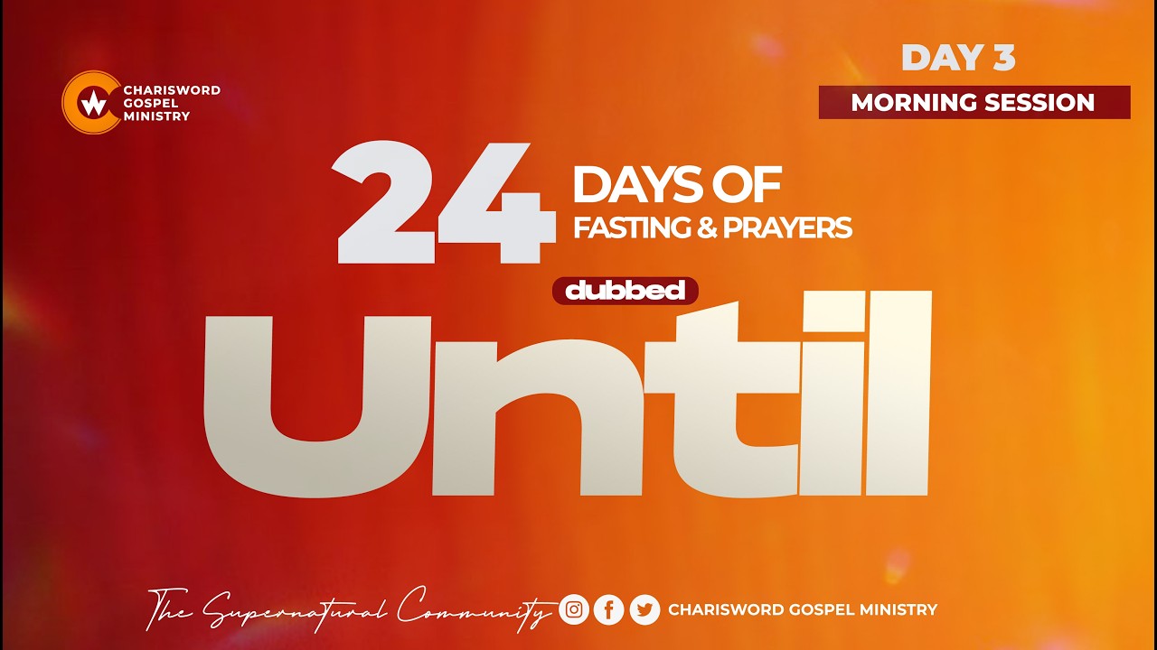 24 Days of Fasting and Prayers || Day 3 || Morning Session || UNTIL || Apostle Stephen Pneuma