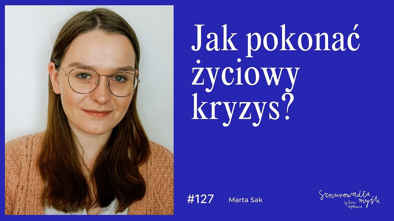 Interwencja kryzysowa, trauma i wsparcie. Jak pokonać kryzys? | Marta Sak