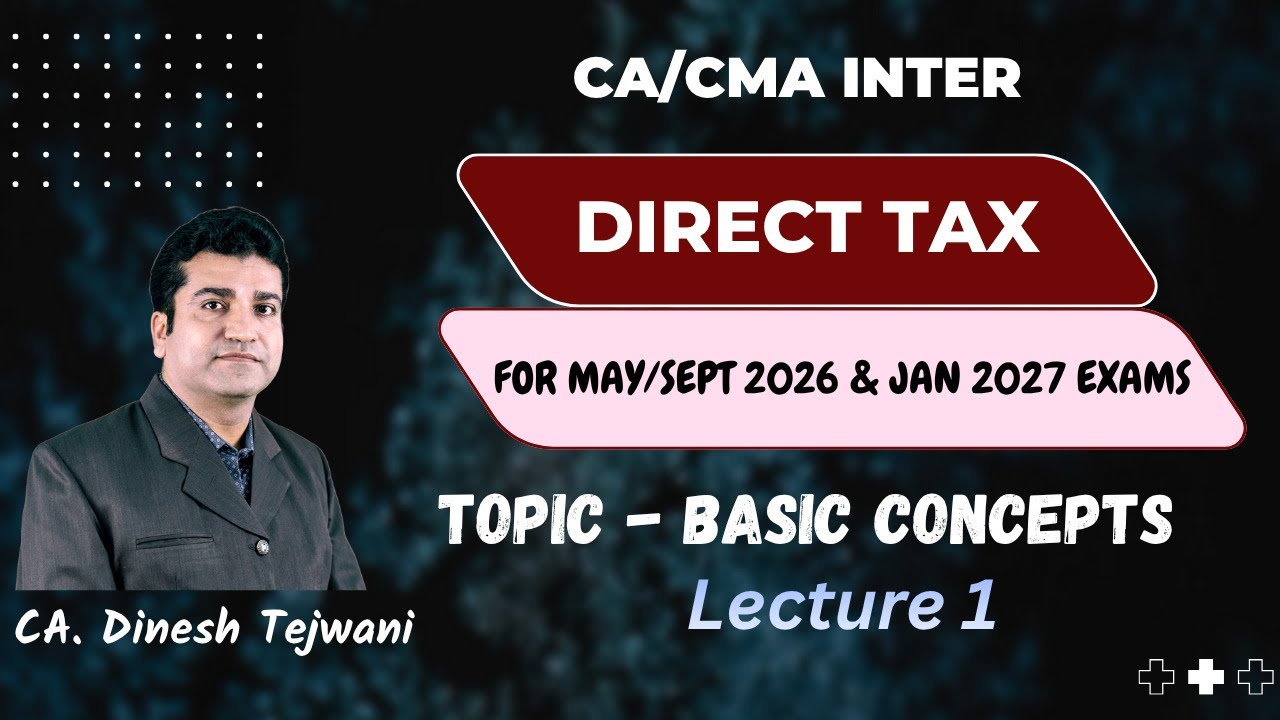 CA Inter | Direct Tax | May/Sep 2026 & Jan 2027 Exams | Basic Concepts | Day 1 | CA Dinesh Tejwani