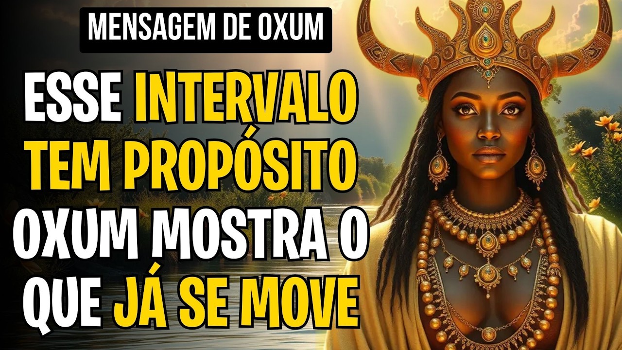 ESSE INTERVALO TEM PROPÓSITO — OXUM MOSTRA O QUE JÁ SE MOVE
