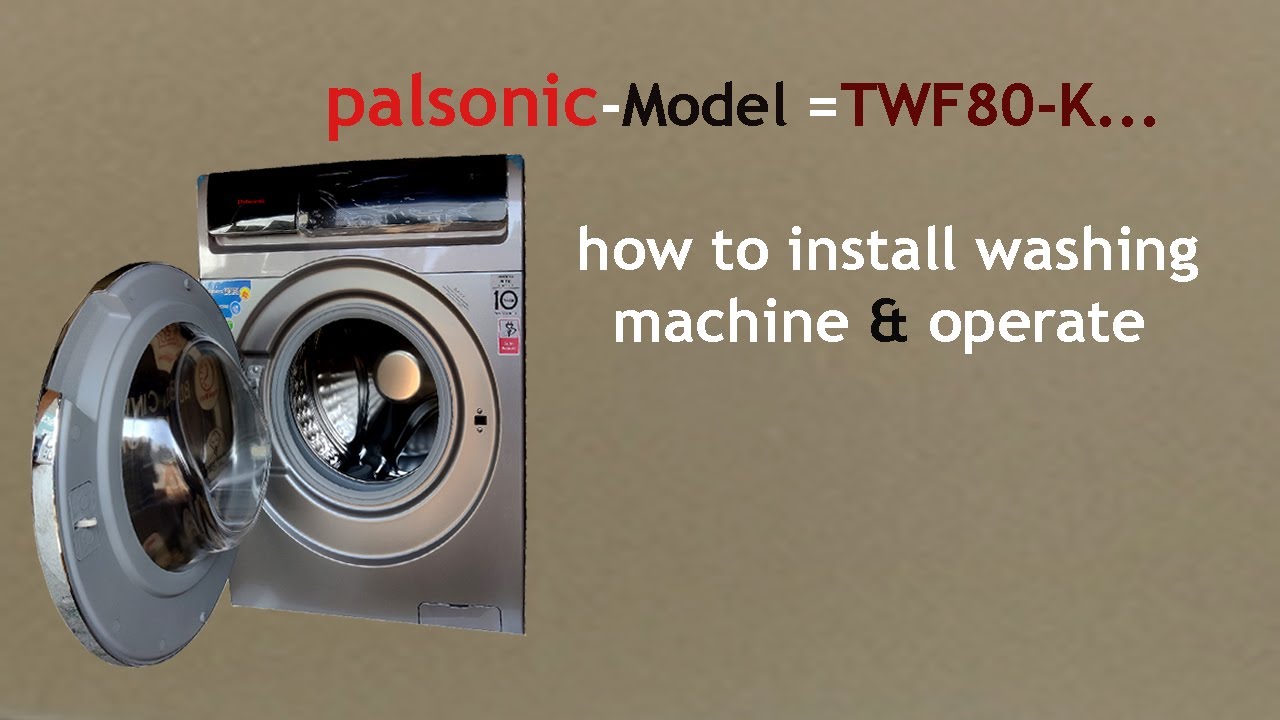 how to install washing machine and operate it Palsonic model no-TWF 80-K..8Kg
