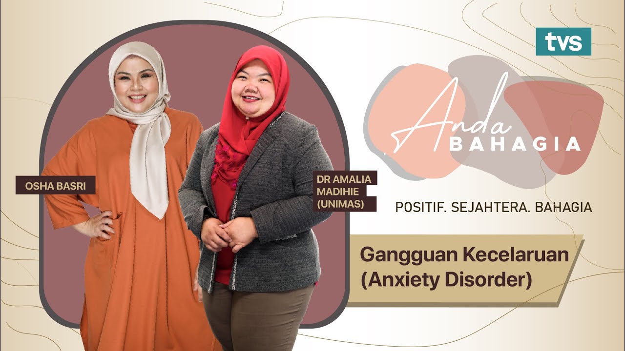 Anda Bahagia: Episod 5 - Gangguan Kecelaruan (Anxiety Disorder)