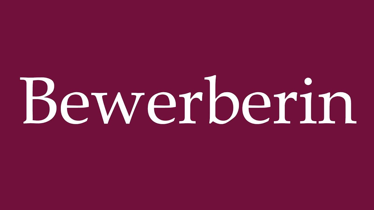 How to Pronounce ''Bewerberin'' (Applicant) Correctly in German