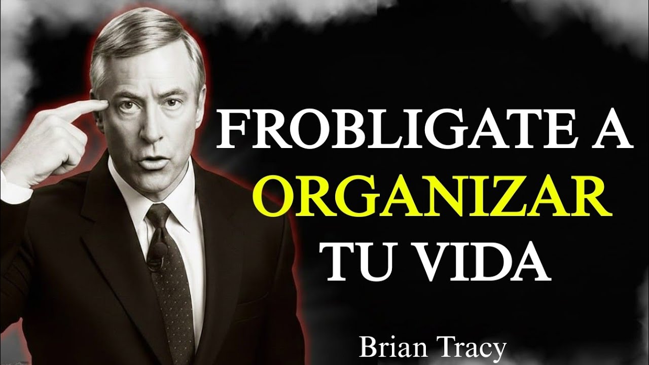 Oblígate a Organizar Tu Vida Hoy Mismo | Brian Tracy