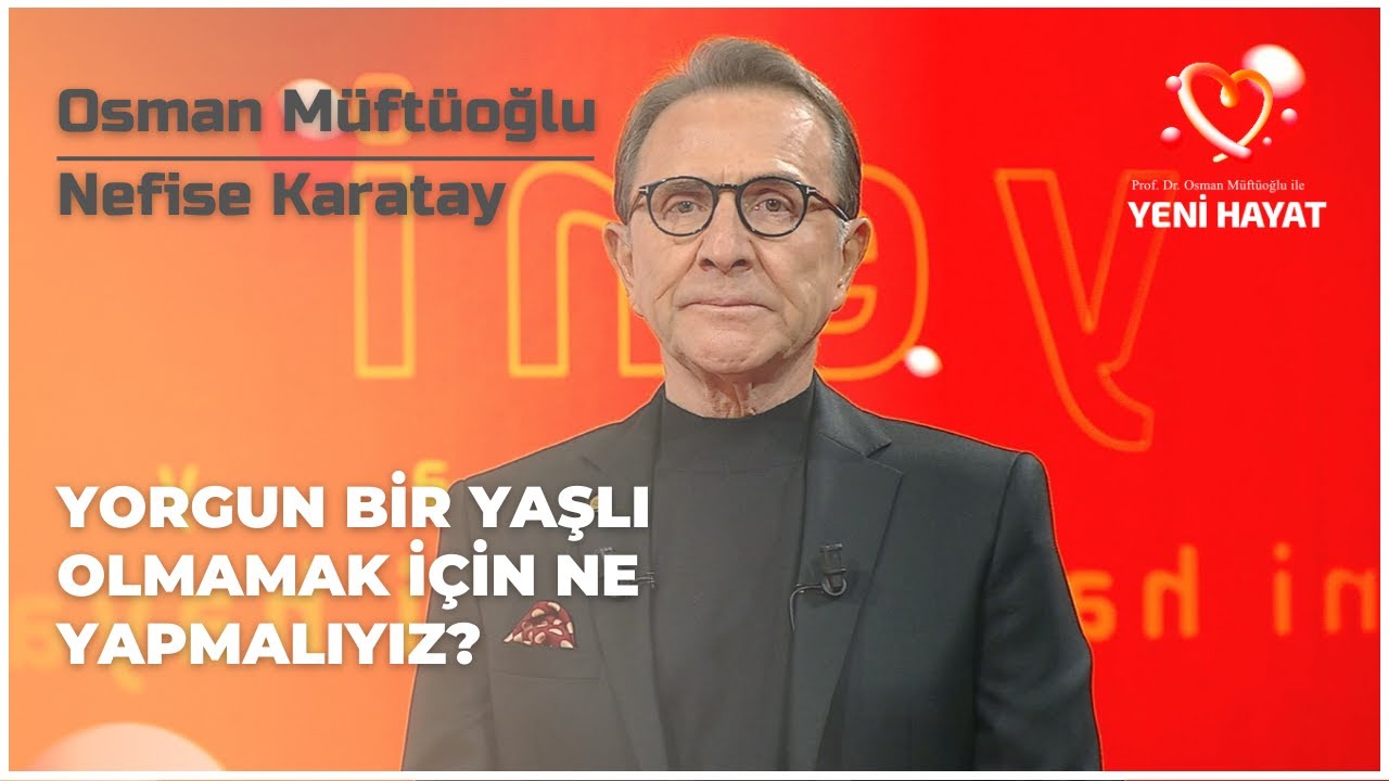 Yorgun Bir Yaşlı Olmamak İçin Ne Yapmalıyız? | Osman Müftüoğlu ile Yeni Hayat | BBO Yapım