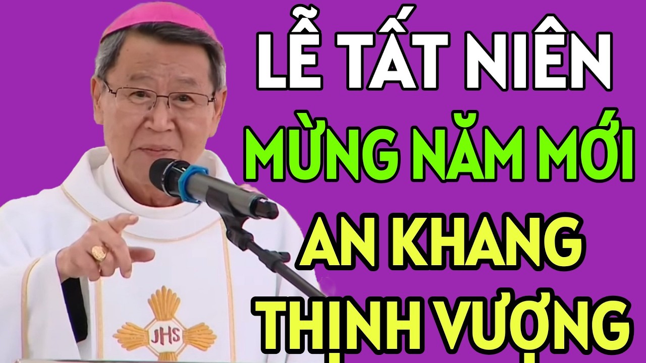 LỄ TẤT NIÊN - ĐÓN GIAO THỪA . CHÚC MỪNG NĂM MỚI NHIỀU TÀI LỘC . ĐỨC CHA KHẢM GIẢNG MỚI NHẤT