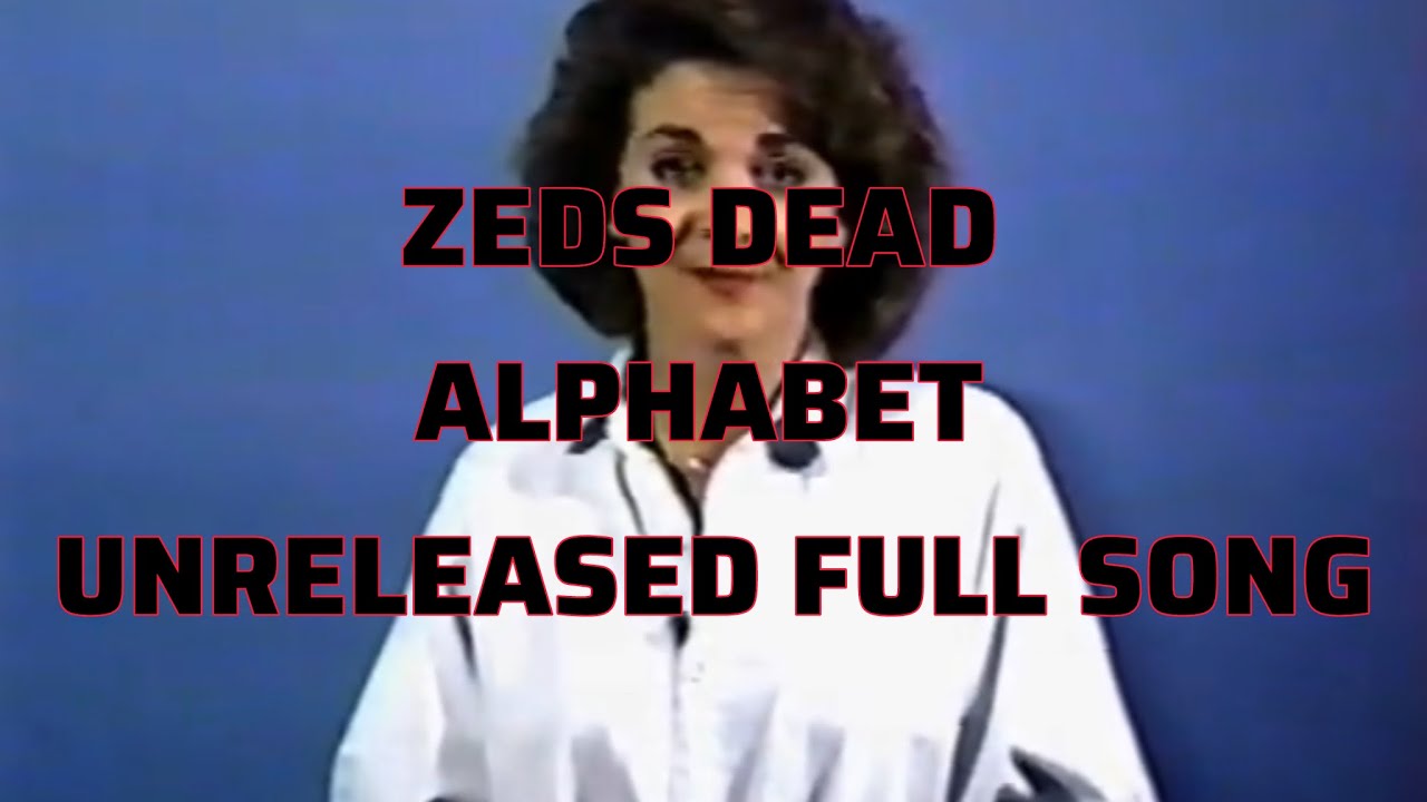 Alphabet ZEDS DEAD (FULL HQ Unreleased)