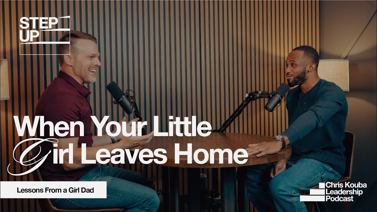When Your Little Girl Leaves Home: Lessons from a Girl Dad | Step Up Podcast