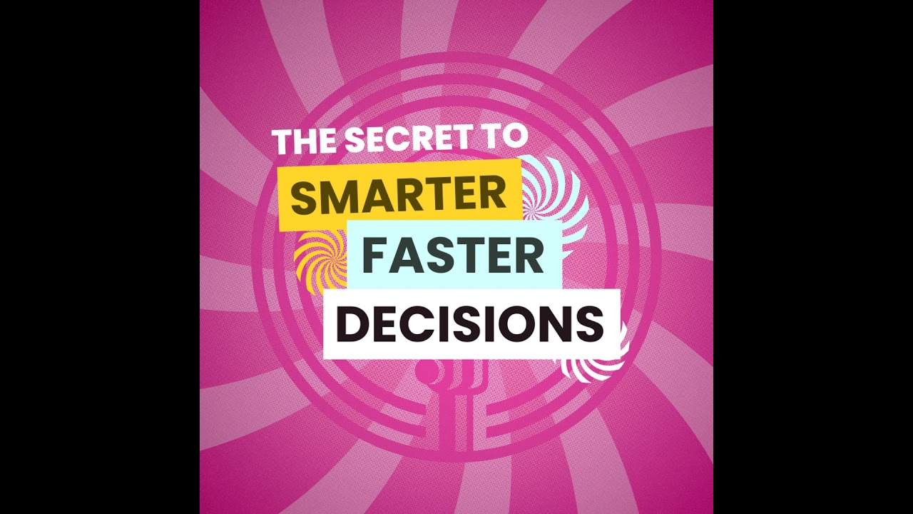 The Secret to Smarter, Faster Decisions