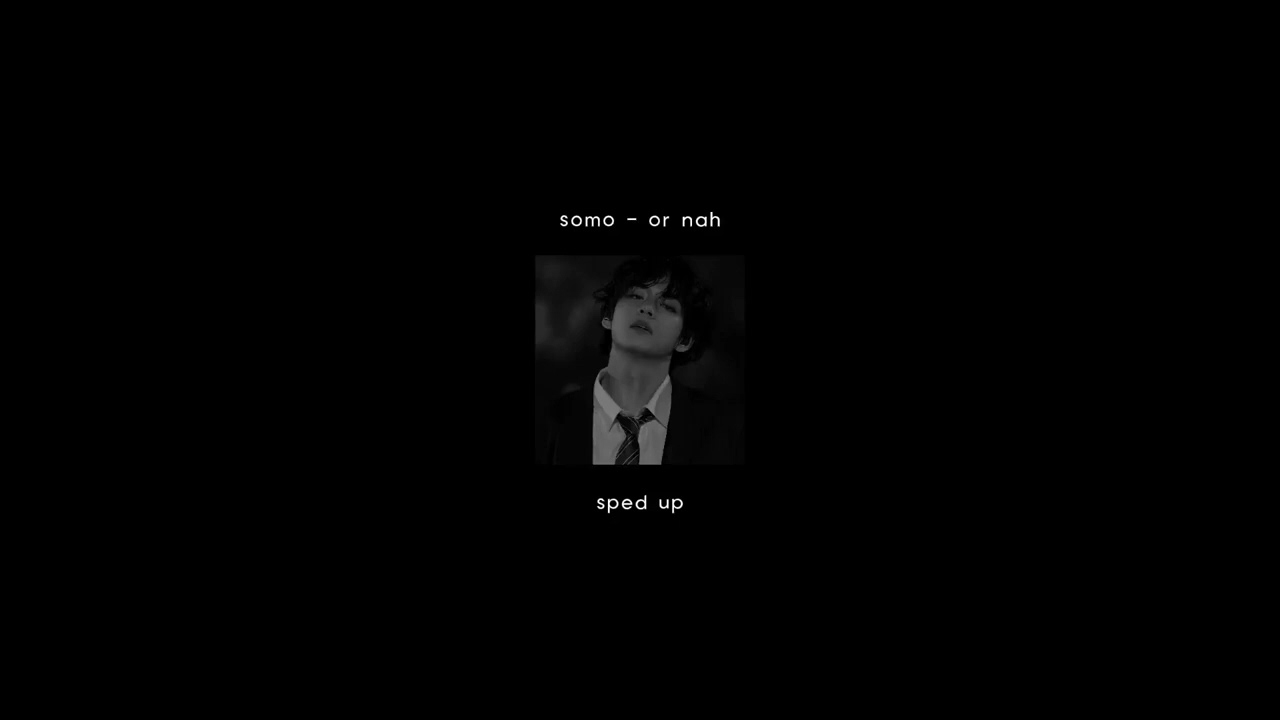 somo - or nah (sped up)