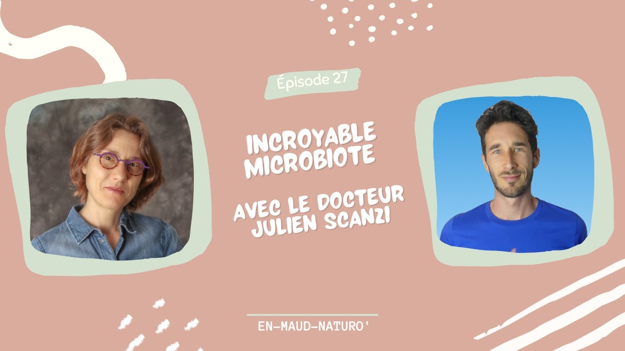 Incroyable Microbiote avec le Dr Julien Scanzi