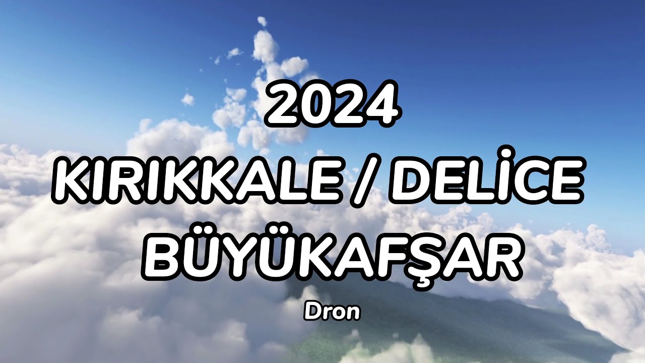 2024 -  BÜYÜKAFŞAR   DELİCE  KIRIKKALE  ( 4K )  Dron