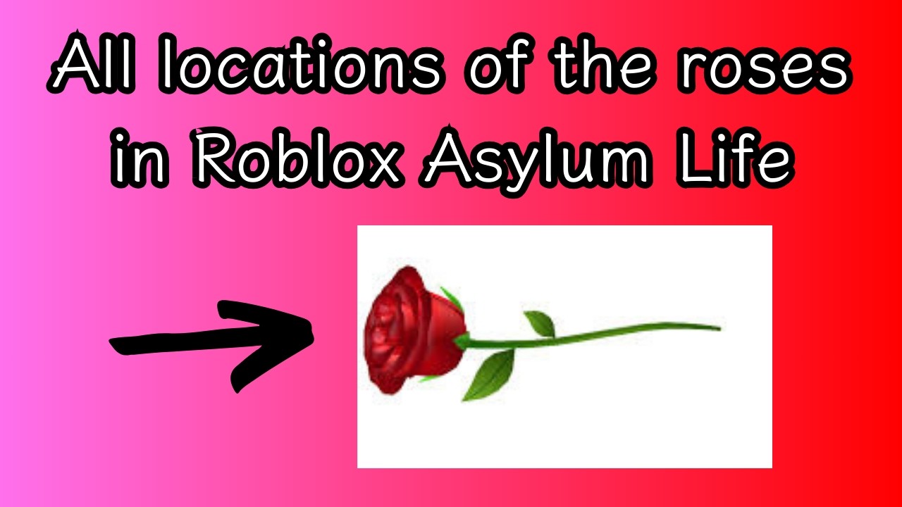 All locations of the roses in Roblox Asylum Life
