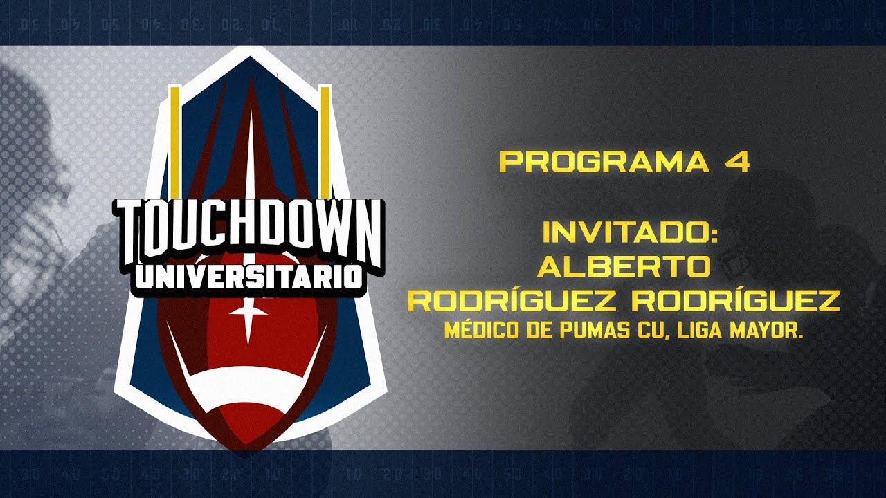 Touchdown Universitario 4 Invitado: Alberto Rodríguez, Médico Pumas CU