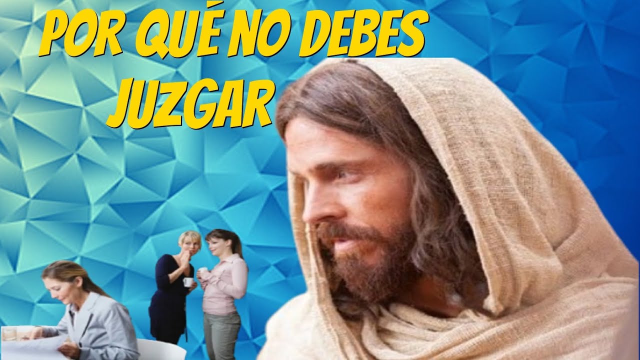 ¿Eres de los que juzgas a los demás? Jesús te explica por qué es un error