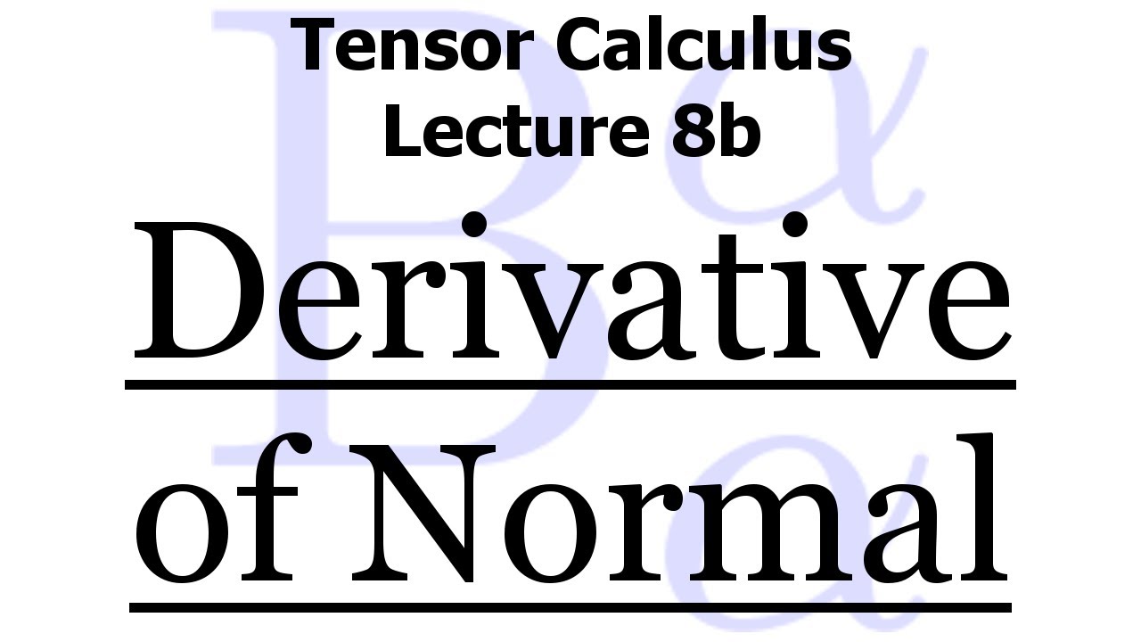 Tensor Calculus Lecture 8b: The Surface Derivative of the Normal