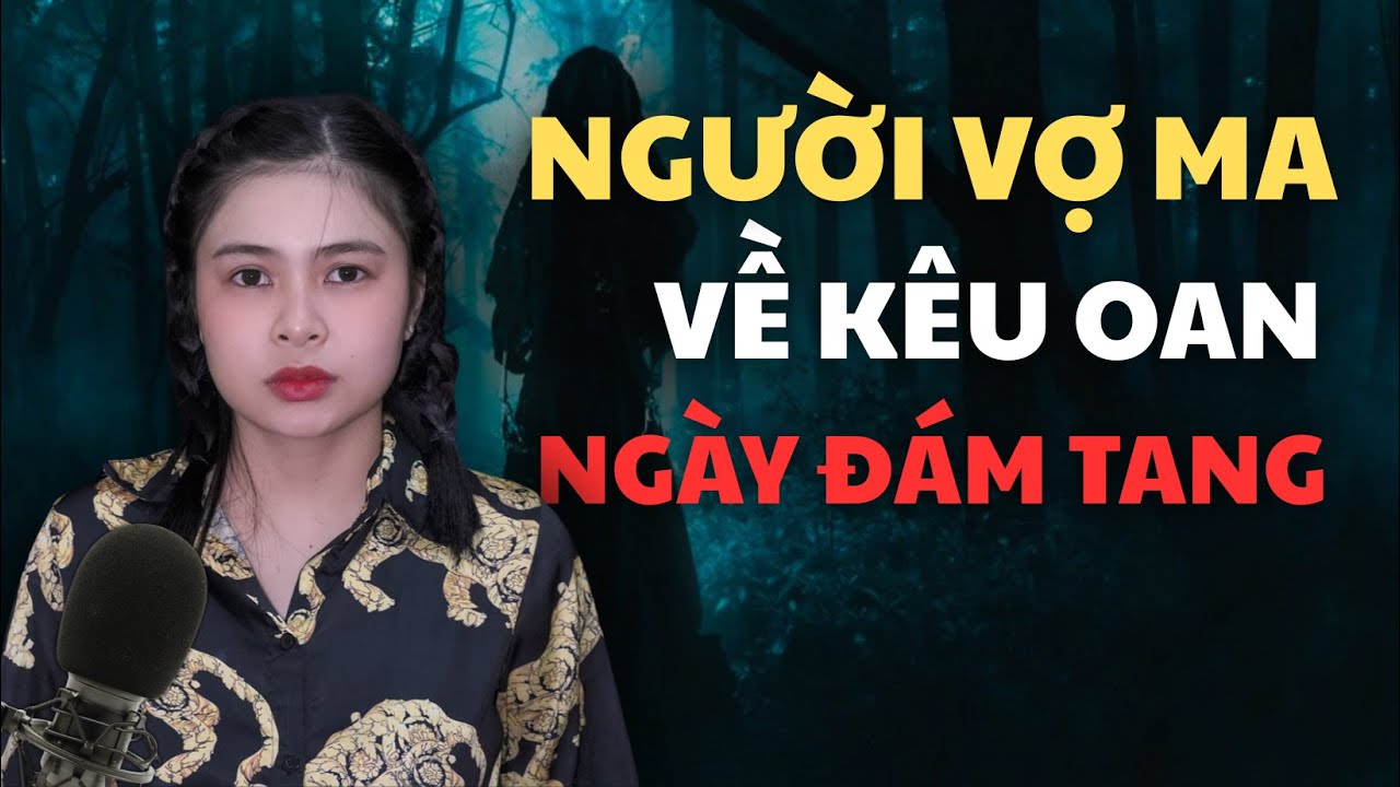 Chuyện Ma : NGƯỜI VỢ MA VỀ NHÀ NGÀY ĐÁM TANG | Tập 1054