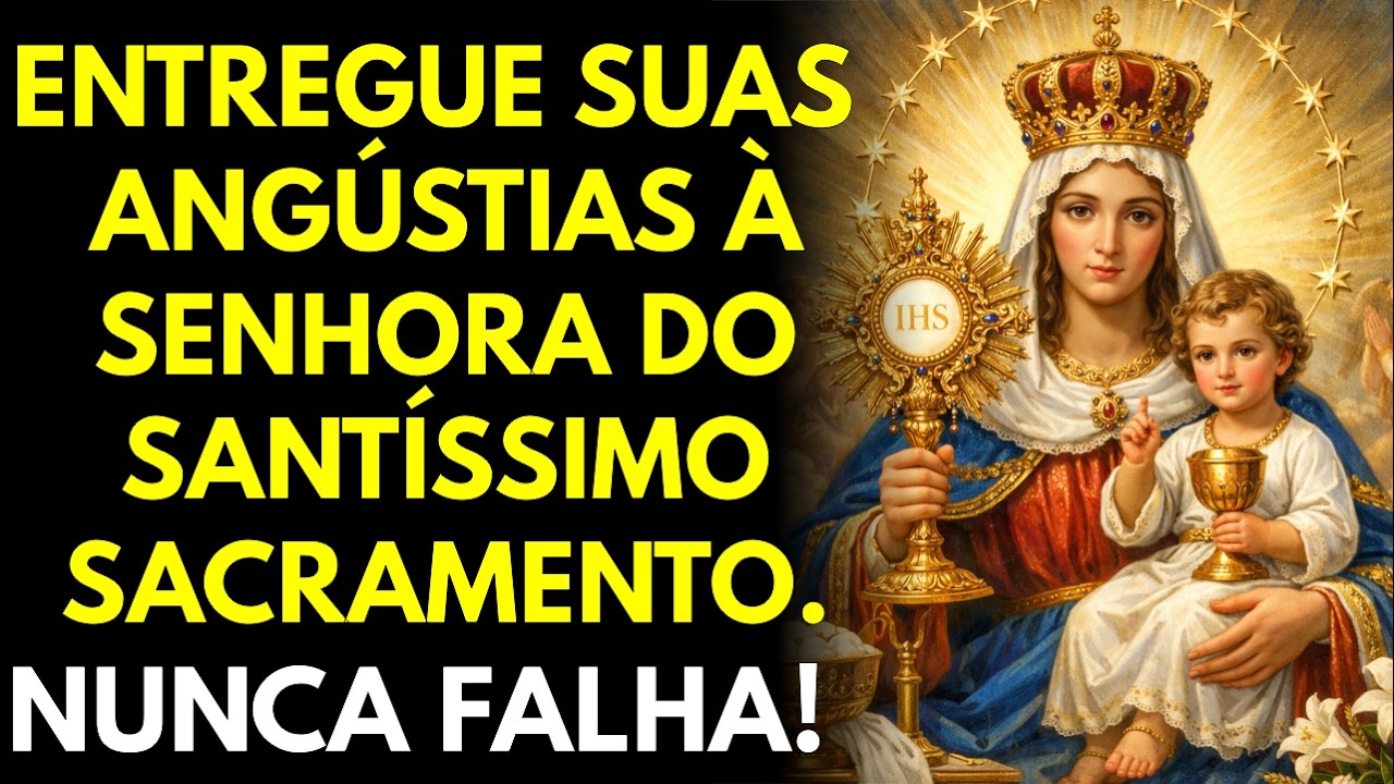 ENTREGUE SUAS ANGÚSTIAS À SENHORA DO SANTÍSSIMO SACRAMENTO