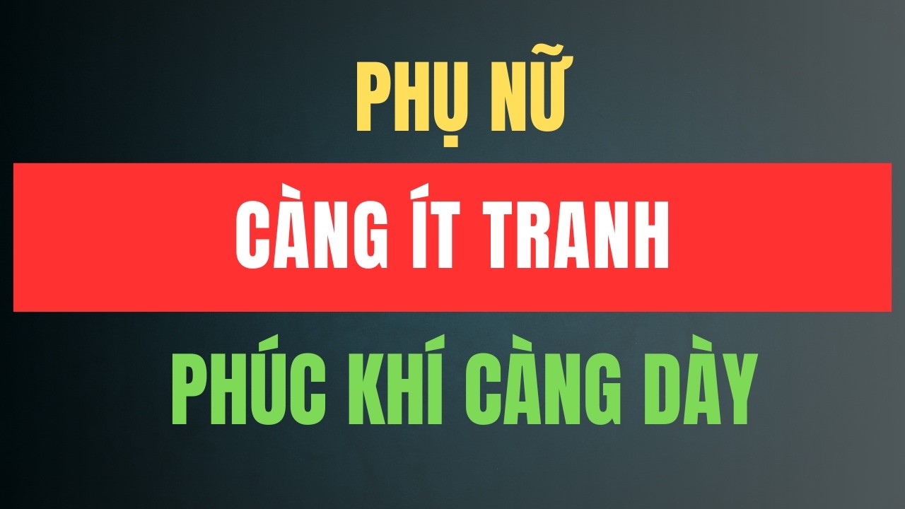 PHỤ NỮ CÀNG ÍT TRANH – PHÚC KHÍ CÀNG DÀY