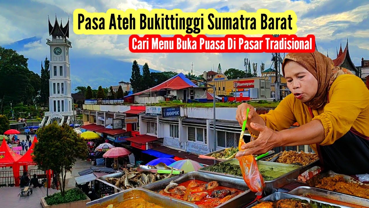 Cari Menu Buka Puasa Di Pasar Ateh Bukittinggi Sumatra Barat