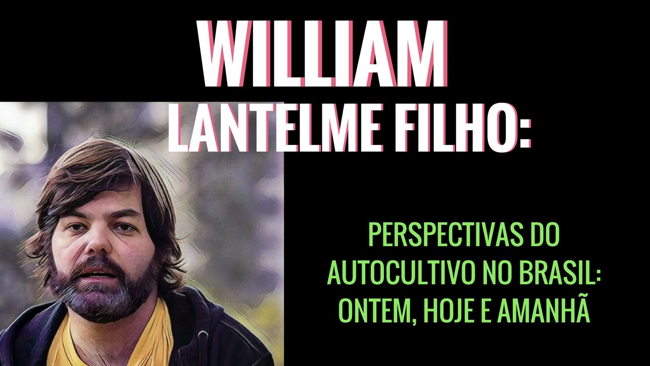 WILLIAM LANTELME FILHO | Perspectivas do autocultivo no Brasil: ontem, hoje e amanh&atilde;