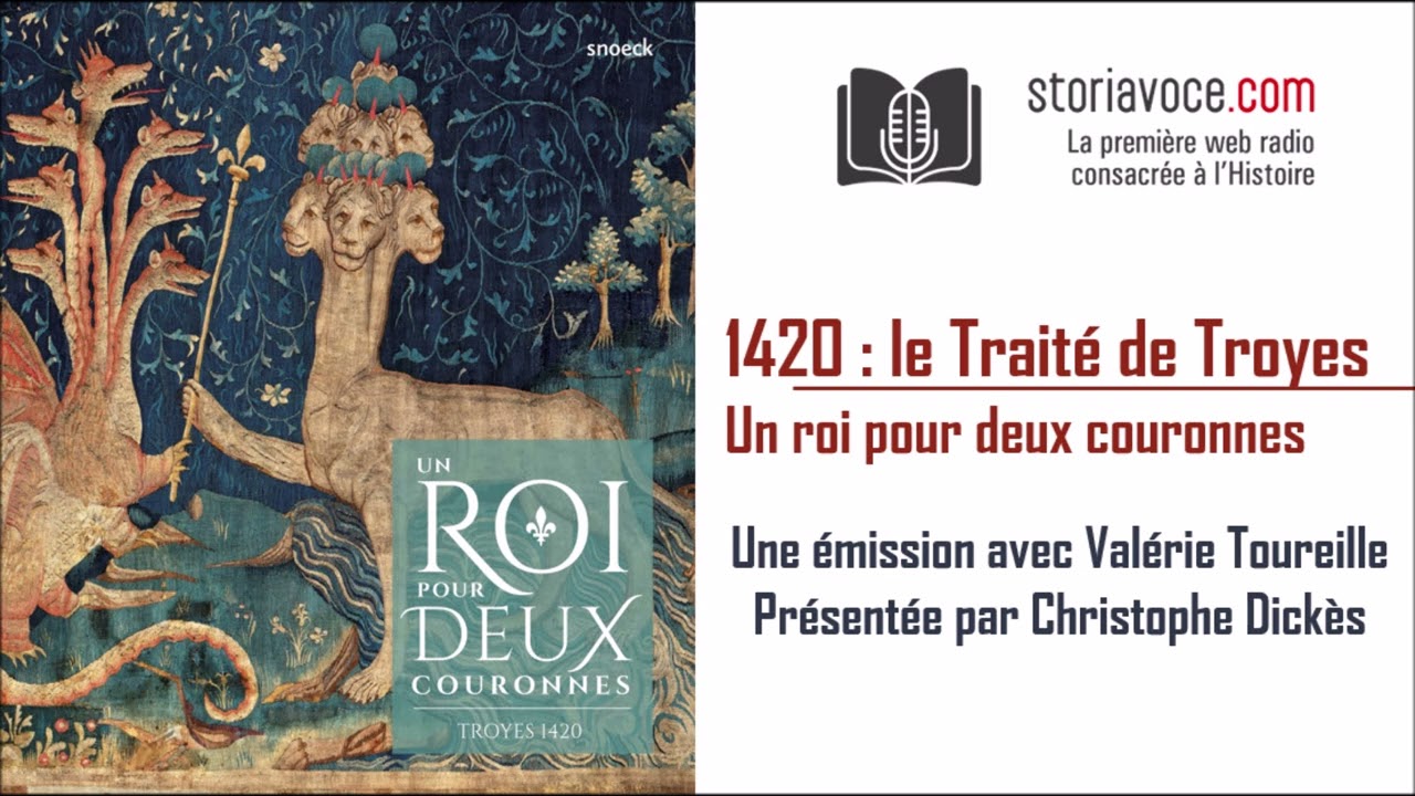 1420, le traité de Troyes : un roi pour deux couronnes, avec Valérie Toureille [1/3]