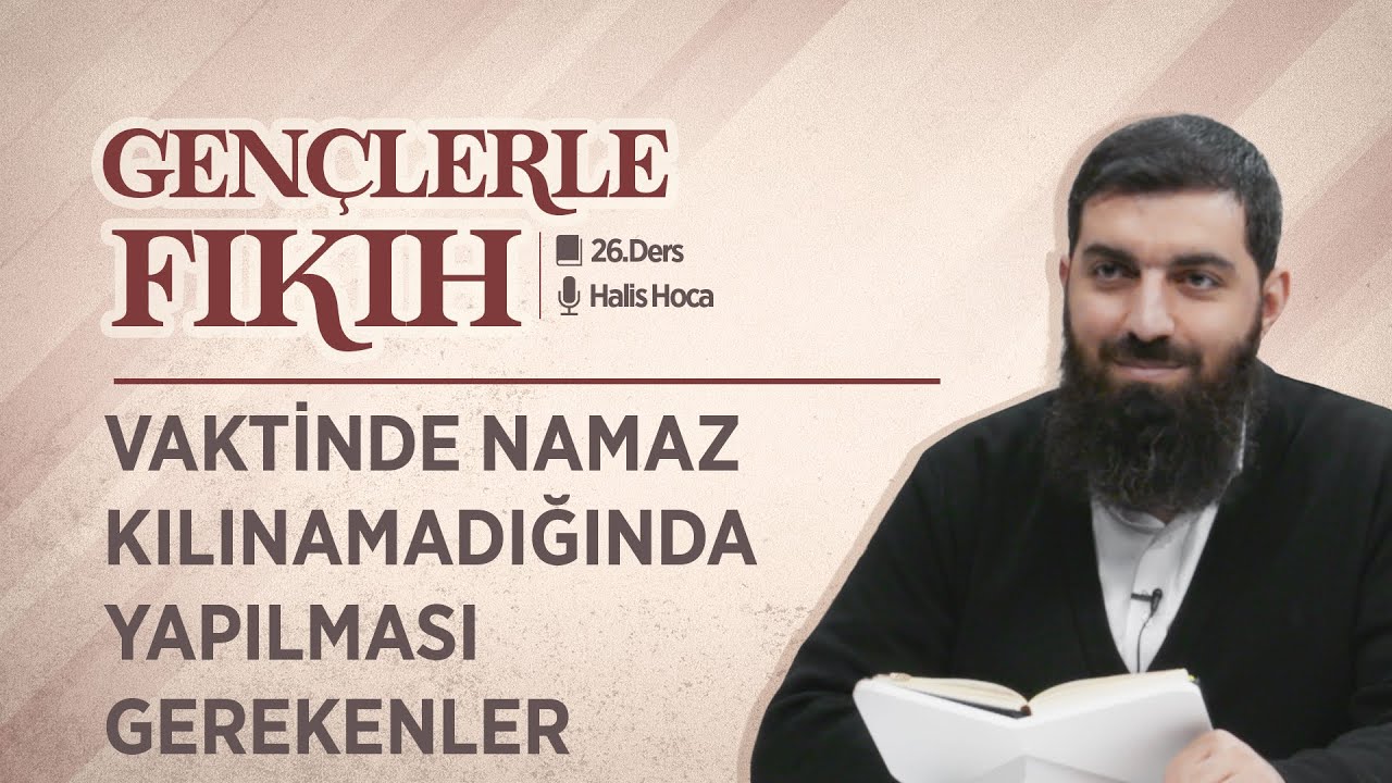 Vaktinde Namaz Kılınamadığında Yapılması Gerekenler | Gençlerle Fıkıh 26 | Halis Bayancuk Hoca