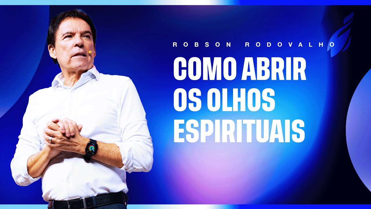 COMO ABRIR OS OLHOS ESPIRITUAIS - ROBSON RODOVALHO
