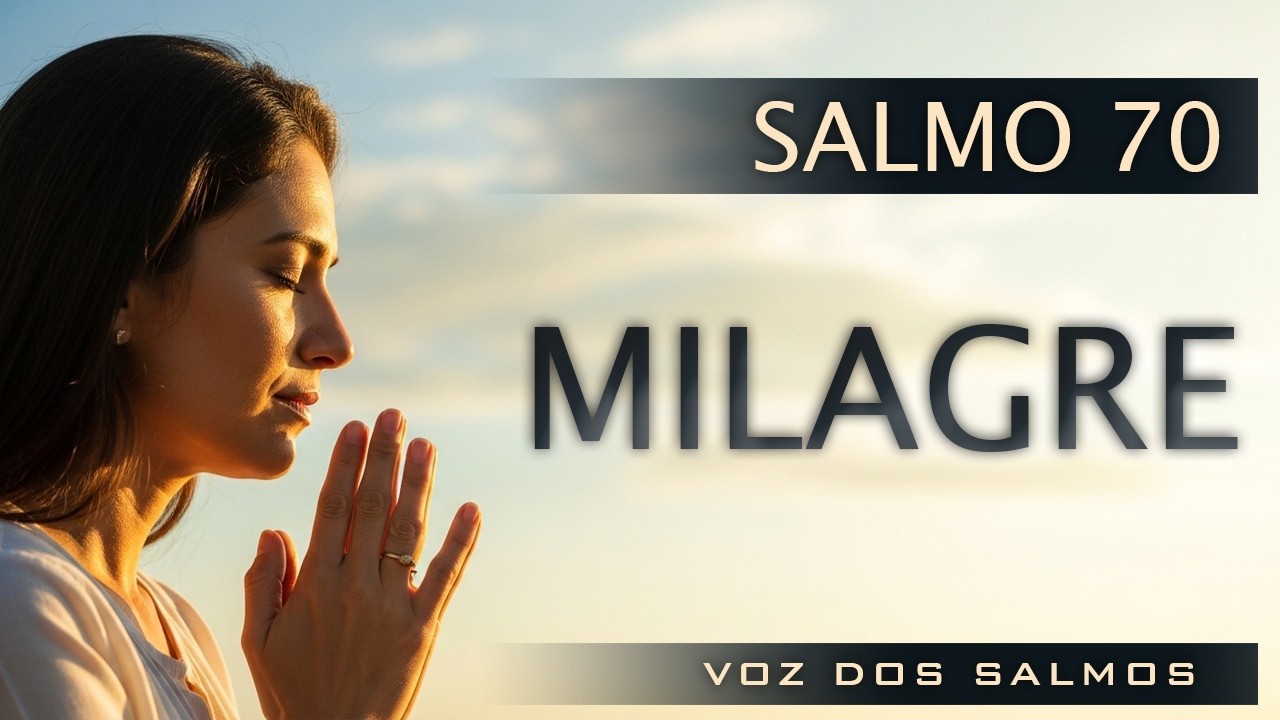 Salmo 70 - Ora&ccedil;&atilde;o Para Quem Precisa de Milagre Agora