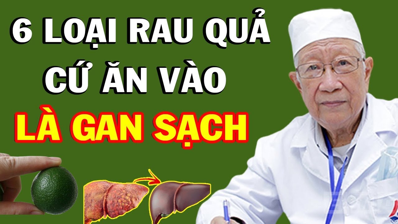 Giáo sư tiết lộ 6 loại Thực Phẩm Là VUA GIẢI ĐỘC CHO GAN Ăn Sớm Sẽ Trường Thọ