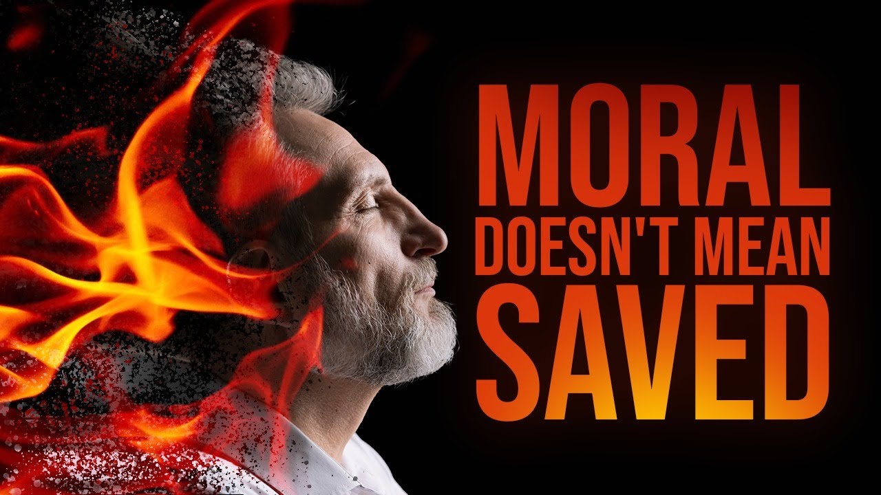 The Lie That Sends Moral People to Hell
