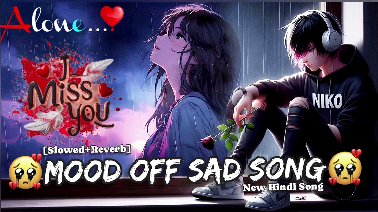 ♥️💔😰Mood off Sad Song😵😫💔 | Slowed & Reverb | Break up Song | Mood off Song | Sad Song | Lofi Song